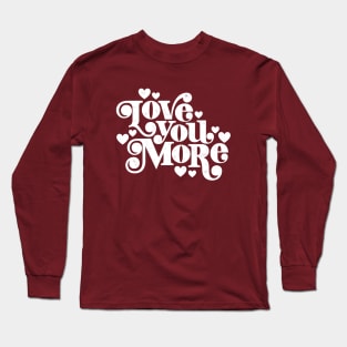 Love You More Long Sleeve T-Shirt